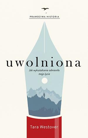 Uwolniona. Jak wyksztalcenie odmienilo moje zycie by Tara Westover, Tara Westover