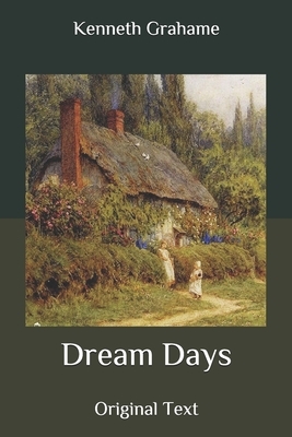 Dream Days: Original Text by Kenneth Grahame