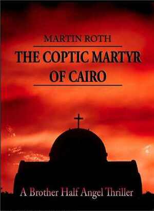 The Coptic Martyr of Cairo by Martin Roth