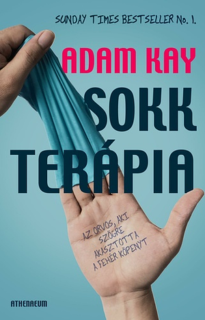 Sokkterápia: Az orvos, aki szögre akasztotta a fehér köpenyt by Adam Kay