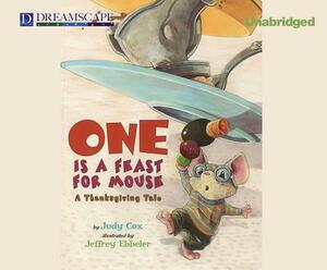One Is a Feast for Mouse: A Thanksgiving Tale by Judy Cox