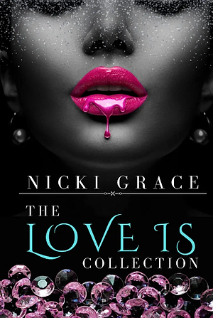 The Love Is Collection: Love Is Sweet, Love is Sour and Love is Salty by Nicki Grace