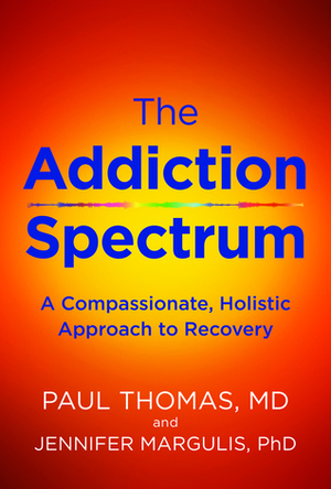 The Addiction Spectrum: A Compassionate, Holistic\u200bApproach to Recovery by Paul Thomas, Jennifer Margulis