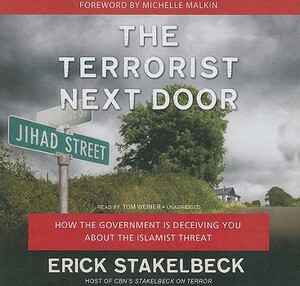 The Terrorist Next Door: How the Government Is Deceiving You about the Islamist Threat by Erick Stakelbeck