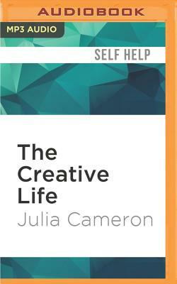 The Creative Life: True Tales of Inspiration by Julia Cameron