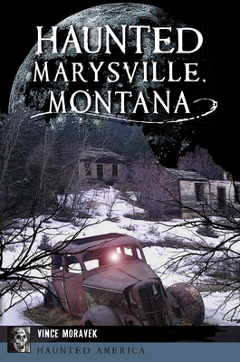 Haunted Marysville, Montana by Vince Moravek