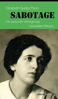 Sabotage Die bewusste Verringerung der industriellen Effizienz. by Elizabeth Gurley Flynn