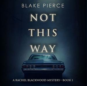 Not this way by Blake Pierce