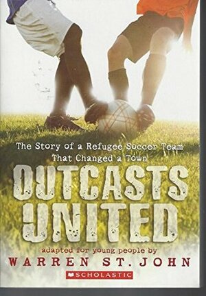 Outcasts united : An American Town, a Refugee Team, and One Woman's Quest to Make a Difference by Warren St. John