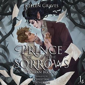 Prince of the Sorrows: Rowan Blood, Book 1 by Kellen Graves, Kellen Graves