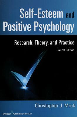 Self-Esteem and Positive Psychology: Research, Theory, and Practice by Christopher J. Mruk