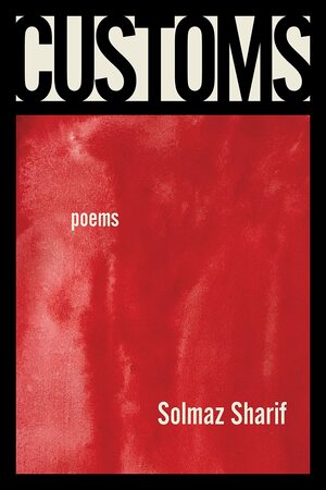 Customs: Poems by Solmaz Sharif