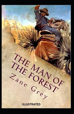 The Man of the Forest Illustrated by Zane Grey