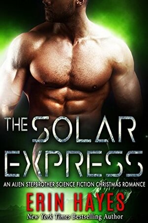 The Solar Express: An Alien Stepbrother Christmas Science Fiction Romance by Erin Hayes