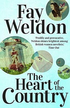 The Heart Of The Country by Fay Weldon