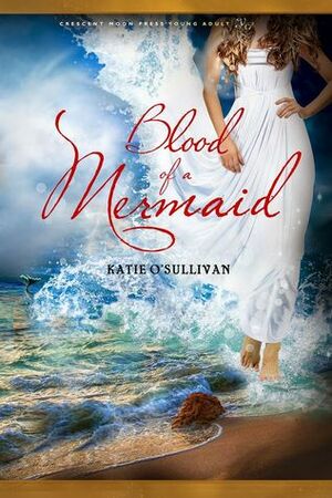 Blood of a Mermaid by Katie O'Sullivan