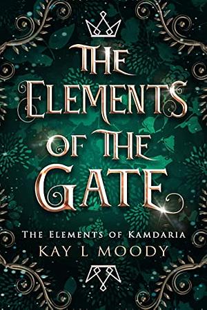 The Elements of the Gate by Kay L. Moody