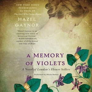 A Memory of Violets: A Novel of London's Flower Sellers by Hazel Gaynor