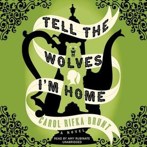 Tell the Wolves I'm Home by Carol Rifka Brunt