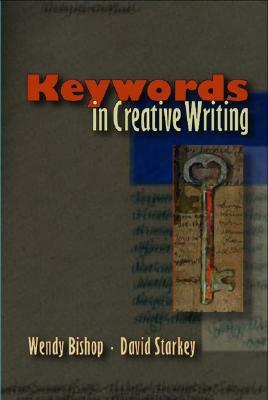 Keywords in Creative Writing by David Starkey, Wendy Bishop