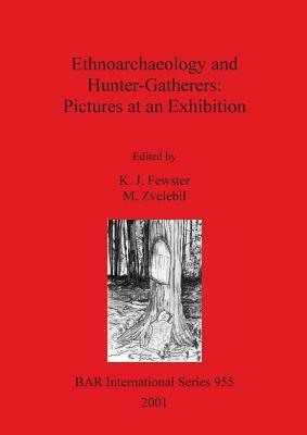 Ethnoarchaeology and Hunter-Gatherers: Pictures at an Exhibition by Marek Zvelebil, K. J. Fewster