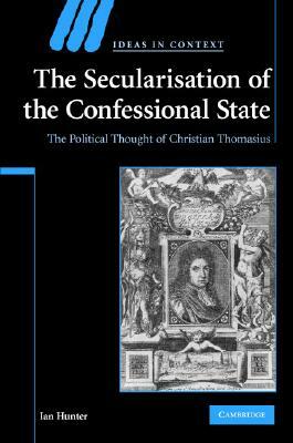 The Secularisation of the Confessional State by Ian Hunter