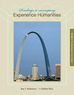 Readings to Accompany Experience Humanities, Volume 2: The Renaissance to the Present by DeWitt Platt, Roy Matthews