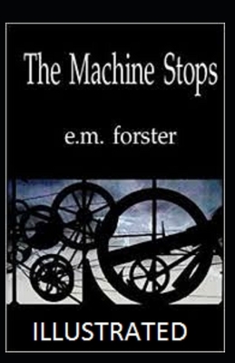 The Machine Stops Illustrated by E.M. Forster