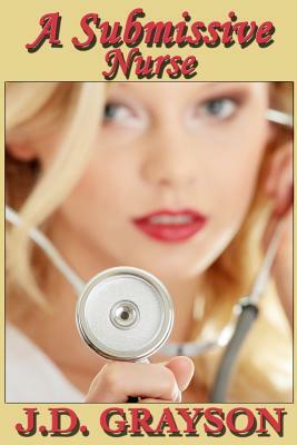 A Submissive Nurse by J. D. Grayson