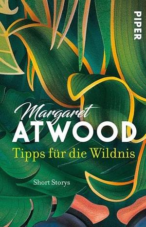 Tipps für die Wildnis: Short Storys by Margaret Atwood