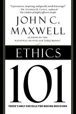 Ethics 101: What Every Leader Needs to Know by John C. Maxwell