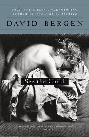 See The Child by David Bergen, David Bergen