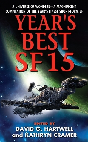 Year's Best SF 15 by Marissa K. Lingen, Robert Charles Wilson, Brenda Cooper, Vandana Singh, Paul Cornell, Geoff Ryman, Nancy Kress, Mary Robinette Kowal, Chris Roberson, David G. Hartwell, Bruce Sterling, Brian Stableford, Gwyneth Jones, Ian Creasey, Sarah L. Edwards, Michael Cassutt, Peter M. Ball, Gene Wolfe, Genevieve Valentine, Stephen Baxter, Alastair Reynolds, Yoon Ha Lee, Peter Watts, Eric James Stone, Kathryn Cramer, Charles Oberndorf