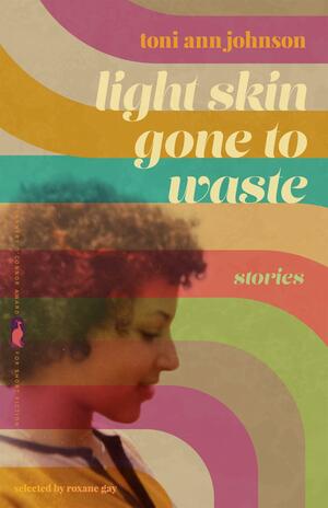 Light Skin Gone to Waste by Toni Ann Johnson