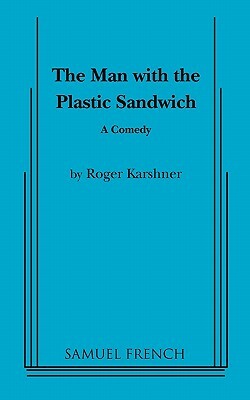 The Man with the Plastic Sandwich by Roger Karshner