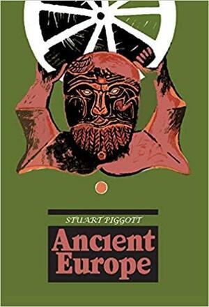 Ancient Europe by Stuart Piggott