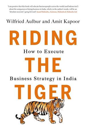 Riding the Tiger: How to Execute Business Strategy in India by Amit Kapoor