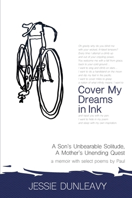 Cover My Dreams in Ink: A Son's Unbearable Solitude, A Mother's Unending Quest by Jessie Dunleavy