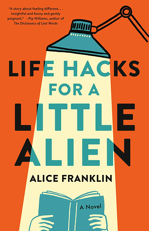 Life Hacks for a Little Alien by Alice Franklin