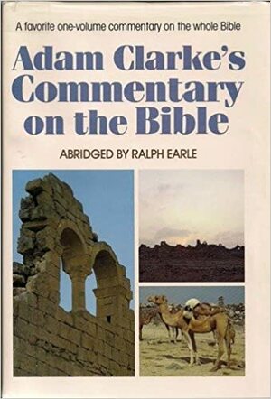 Adam Clarke's Commentary on the Entire Bible by Adam Clarke