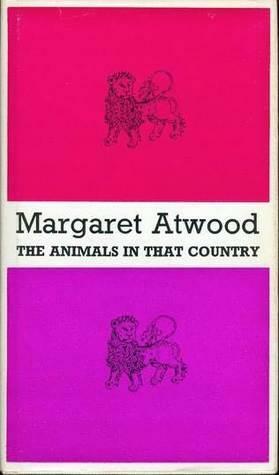 The Animals in that Country by Margaret Atwood