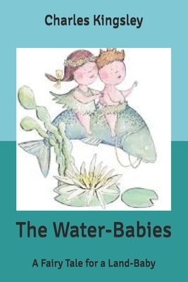 The Water-Babies: A Fairy Tale for a Land-Baby by Charles Kingsley