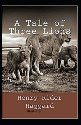 A Tale of Three Lions Illustrated by H. Rider Haggard