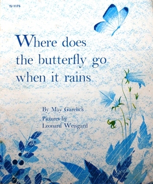 Where Does the Butterfly Go When It Rains by May Garelick, Leonard Weisgard