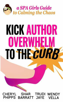 Kick Author Overwhelm To The Curb: A SPA Girls Guide to Calming the Chaos by Wendy Vella, Cheryl Phipps, Trudi Jaye, SPAGirls, Shar Barratt