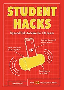 Student Hacks: Tips and Tricks to Make Uni Life Easier by Dan Marshall