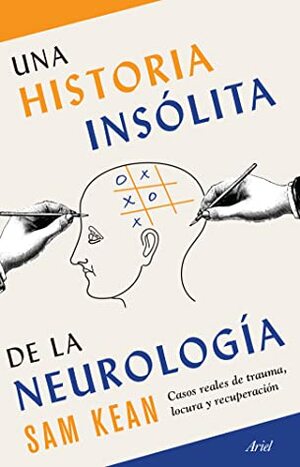 Una historia insólita de la neurología: Casos reales de trauma, locura y recuperación by Sam Kean