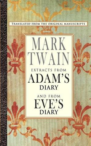 Extracts from Adam's Diary/Eve's Diary by Mark Twain