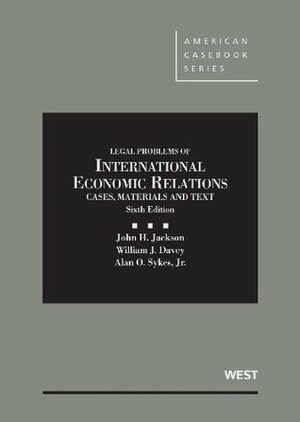 Jackson, Davey and Sykes' Cases, Materials and Texts on Legal Problems of International Economic Relations, 6th by John H. Jackson, William J. Davey, Alan O. Sykes