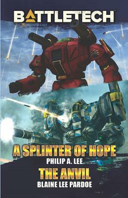 BattleTech: A Splinter of Hope/The Anvil by Philip A. Lee, Blaine Lee Pardoe